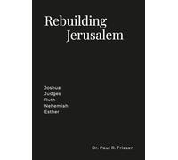 Rebuilding Jerusalem: Joshua Judges Ruth Ezra Nehemiah Esther