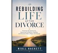 Rebuilding Life After Divorce: Practical Life Systems for Restoring Confidence, Stability, and Direction After a Major Life Change