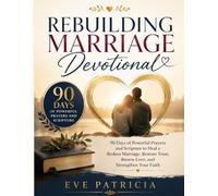 Rebuilding Marriage Devotional: 90 Days of Powerful Prayers and Scripture to Heal a Broken Marriage, Restore Trust, Renew Love, and Strengthen Your Faith