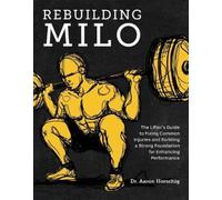 Rebuilding Milo: The Lifter's Guide to Fixing Common Injuries and Building a