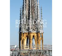 Rebuilding Notre-Dame de Paris: The official history of the restoration