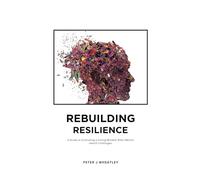 REBUILDING RESILIENCE: A Guide to Cultivating a Strong Mindset After Mental Health Challenges