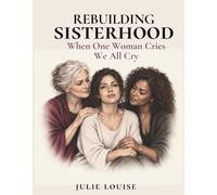 Rebuilding Sisterhood: When One Woman Cries We All Cry
