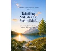 Rebuilding Stability After Survival Mode: Understanding Emotional Stability, Self-Trust, and Lasting Change