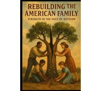 Rebuilding The American Family: Streangth in the face of devision