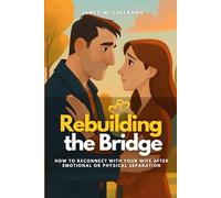 Rebuilding the Bridge: How to Reconnect with Your Wife After Emotional or Physical Separation
