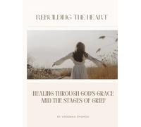 Rebuilding the Heart: Healing through God's grace and the stages of grief.
