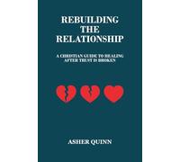 REBUILDING THE RELATIONSHIP: A Christian Guide to Healing After Trust Is Broken