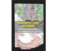Rebuilding the Temple at Jerusalem The Persian Empires Influence In The Rebuilding Of Jerusalem - Sandy Miller - Global Summit House - Livre en Anglais Sandy MillerSandy Miller (Auteur)