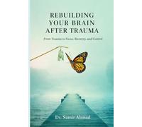 Rebuilding Your Brain After Trauma: From PTSD and Chaos to Focus, Memory, and Control