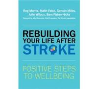 Rebuilding Your Life after Stroke by Sam FisherHicks Reg Morris, Malin Falck, Tamsin Miles, Julie Wilcox (Auteur)