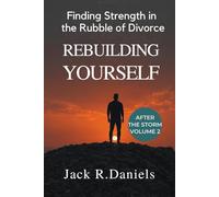 REBUILDING YOURSELF: Finding Strength in the Rubble of Divorce