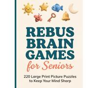 Rebus Brain Games for Seniors: 220 Large Print Picture Puzzles to Keep Your Mind Sharp - Fun Brain Exercises for Adults and Elderly Men and Women