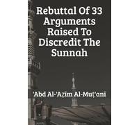 Rebuttal of 33 Arguments Raised To Discredit the Sunnah