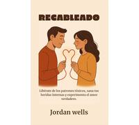 RECABLEADO: Libérate de los patrones tóxicos, sana tus heridas internas y experimenta el amor verdadero.