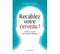 Recâblez votre cerveau !: Et libérez-vous de vos mauvaises habitudes