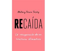 Recaída, Spanish-language edition of Slip: Life in the Middle of Eating Disorder Recovery La recuperación de un trastorno alimenticio - Mallary Tenore Tarpley - Atria/Primero Sueno Press - ebook (ePub