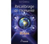 Recalibrage de l'humanité - Le début d'un nouveau cycle évolutif - Kryon Tome XI - Lee Carroll - Ariane Publications - broché - Essai