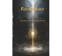 Recalibrate: Seven Days to Reset Your Life with God