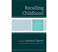 Recalling Childhood Edited by Nicholas Tarling , Contributions by Elizabeth Arndt , Contributions by Jake Dailey , Contributions by George Dibley , Contributions by Paul G Halpern , Contributions by B
