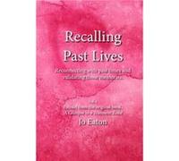 Recalling Past Lives Reconnecting with past times and validating those memories - Jo Eaton - Amazon Digital Services LLC KDP - Livre en Anglais Jo EatonJo Eaton (Auteur)