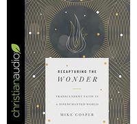 Recapturing The Wonder: Transcendent Faith in a Disenchanted World [Import]