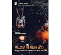 Recasting the Bygone Witch: Representations of Lesser-Known Witches in Popular Culture (Color)