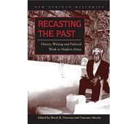 Recasting the Past: History Writing and Political Work in Modern Africa