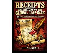 Receipts The History of the Global Clap-Back: 150 Times the Tongue Outpaced the Sword