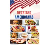 Receitas Americanas: Descubra os 50 sabores mais icônicos dos Estados Unidos: receitas simples, deliciosas e perfeitas para compartilhar em qualquer mesa.