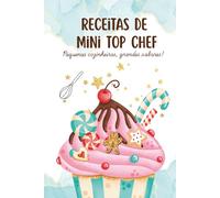Receitas de Mini Top Chef: Pequenos cozinheiros, grandes sabores !
