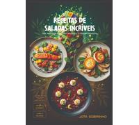 RECEITAS DE SALADAS INCRÍVEIS: UMA AVENTURA PELA VIDA SAUDÁVEL E TRANSFORMADORA