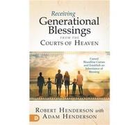 Receiving Generational Blessings from the Courts of Heaven by Robert Henderson Robert Henderson (Auteur)