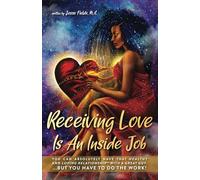 Receiving Love Is An Inside Job: You can absolutely have that healthy and loving relationship with a great guy. ...But you have to do the work!