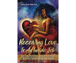 Receiving Love Is An Inside Job: You can absolutely have that healthy and loving relationship with a great guy. ...But you have to do the work!