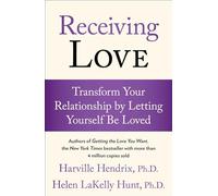Receiving Love: Transform Your Relationship by Letting Yourself Be Loved