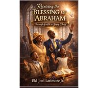 Receiving the Blessing of Abraham: Through Faith in Jesus Christ