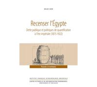 Recenser l’Égypte Dette publique et politiques de quantification à l’ère impériale (1875-1922) - Malak Labib - Inst.français Archeologie Orientale Du Caire - relié - Essai