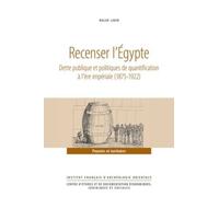 Recenser l’Égypte: Dette publique et politiques de quantification à l’ère impériale (1875-1922)