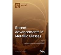Recent Advancements In Metallic Glasses