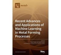 Recent Advances And Applications Of Machine Learning In Metal Forming Processes