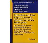 Recent Advances And Future Prospects In Knowledge, Information And Creativity Support Systems