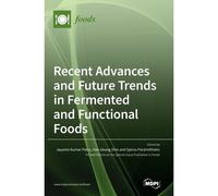 Recent Advances And Future Trends In Fermented And Functional Foods