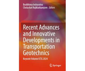 Recent Advances and Innovative Developments in Transportation Geotechnics: Keynote Volume ICTG 2024