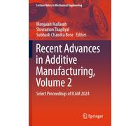 Recent Advances in Additive Manufacturing, Volume 2: Select Proceedings of ICAM 2024