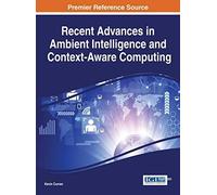 Recent Advances In Ambient Intelligence And Context-Aware Computing