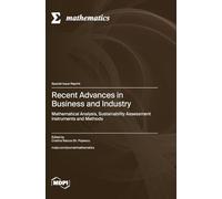 Recent Advances in Business and Industry: Mathematical Analysis, Sustainability Assessment Instruments and Methods
