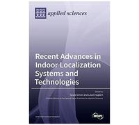 Recent Advances In Indoor Localization Systems And Technologies