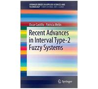 Recent Advances In Interval Type-2 Fuzzy Systems