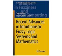 Recent Advances In Intuitionistic Fuzzy Logic Systems And Mathematics